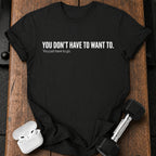 Didn't Have To T-Shirt