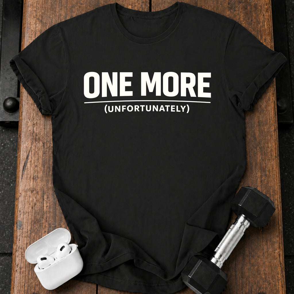 One More Unfortunately T-Shirt