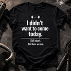 Didn’t Want To Come T-Shirt
