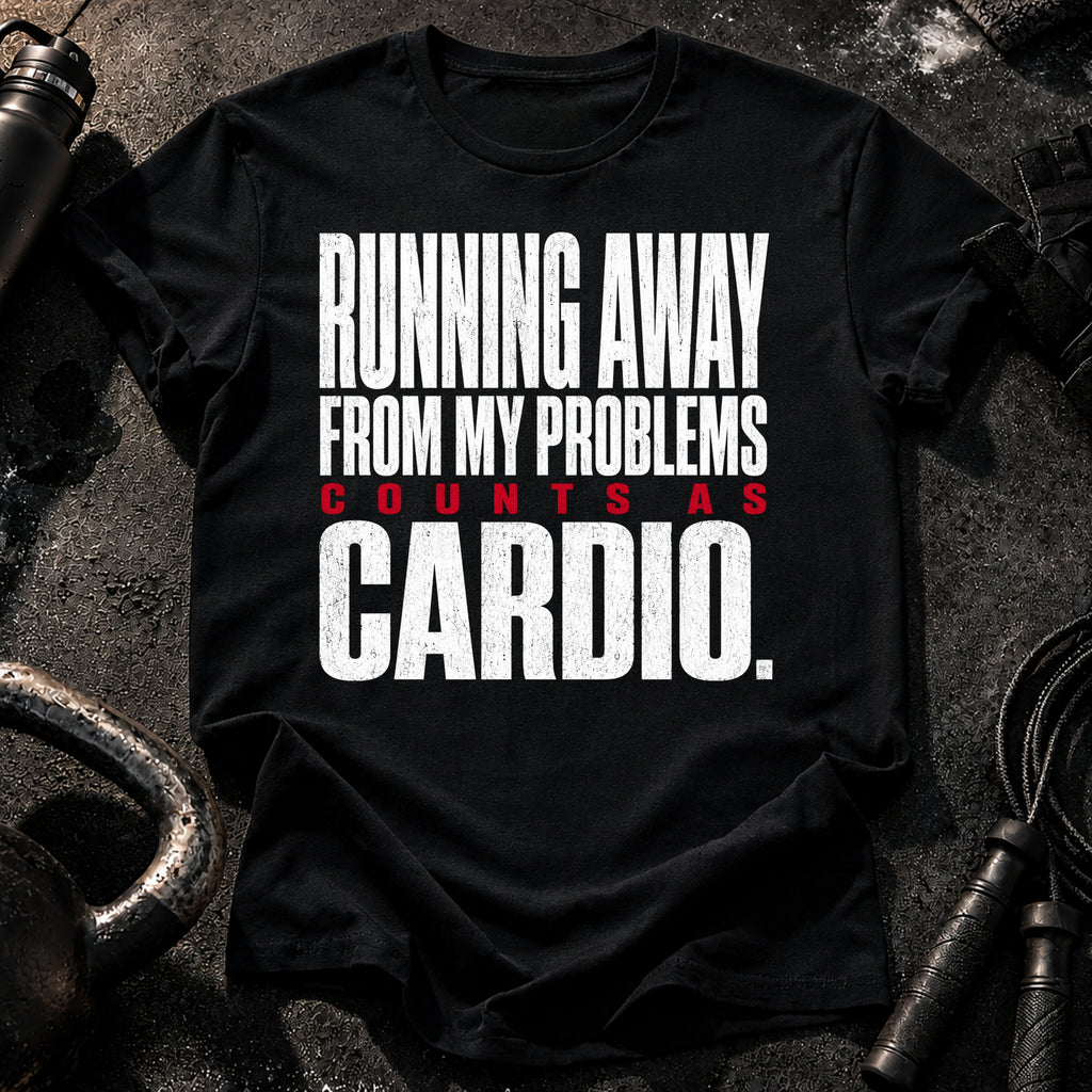 Problems Count As Cardio T-Shirt