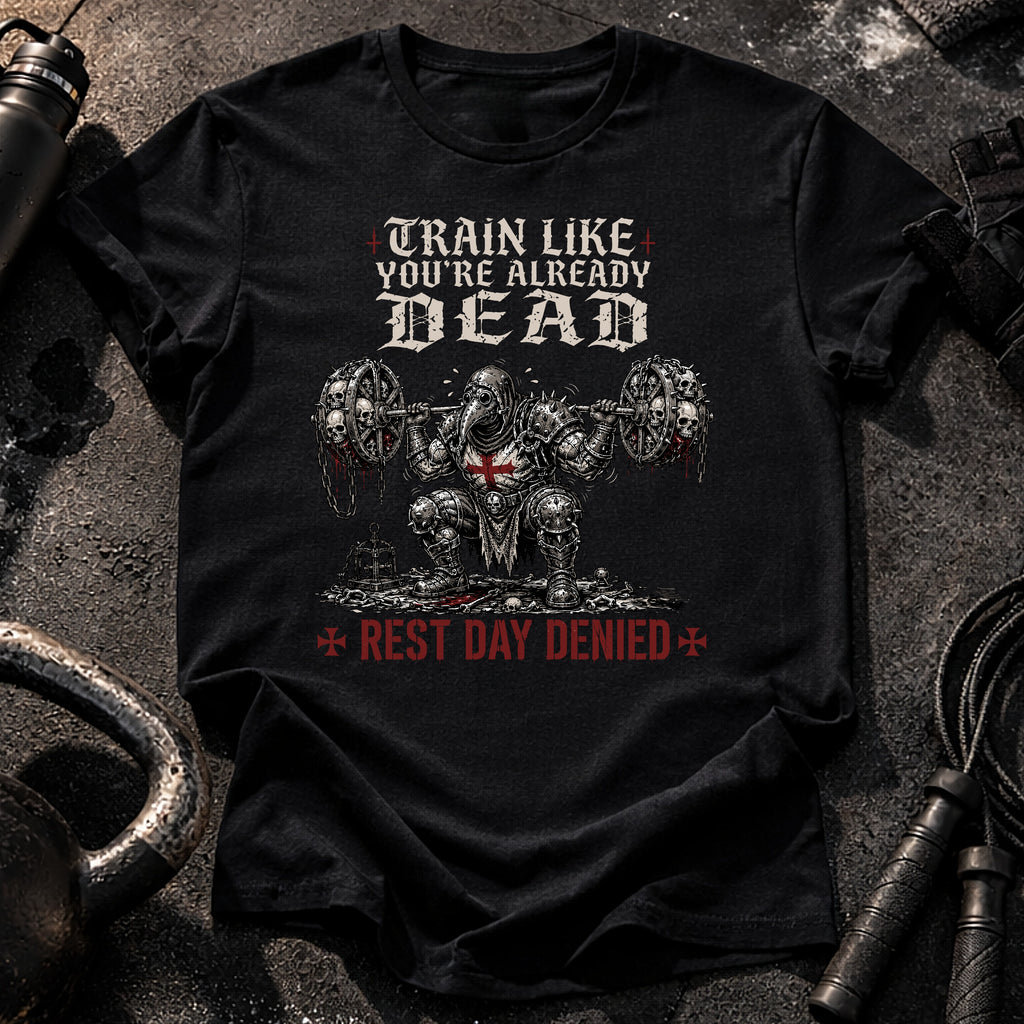 Train Like You're Already Dead T-Shirt