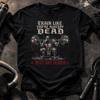 Train Like You're Already Dead T-Shirt