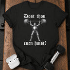 Dost Thou Even Hoist T-Shirt