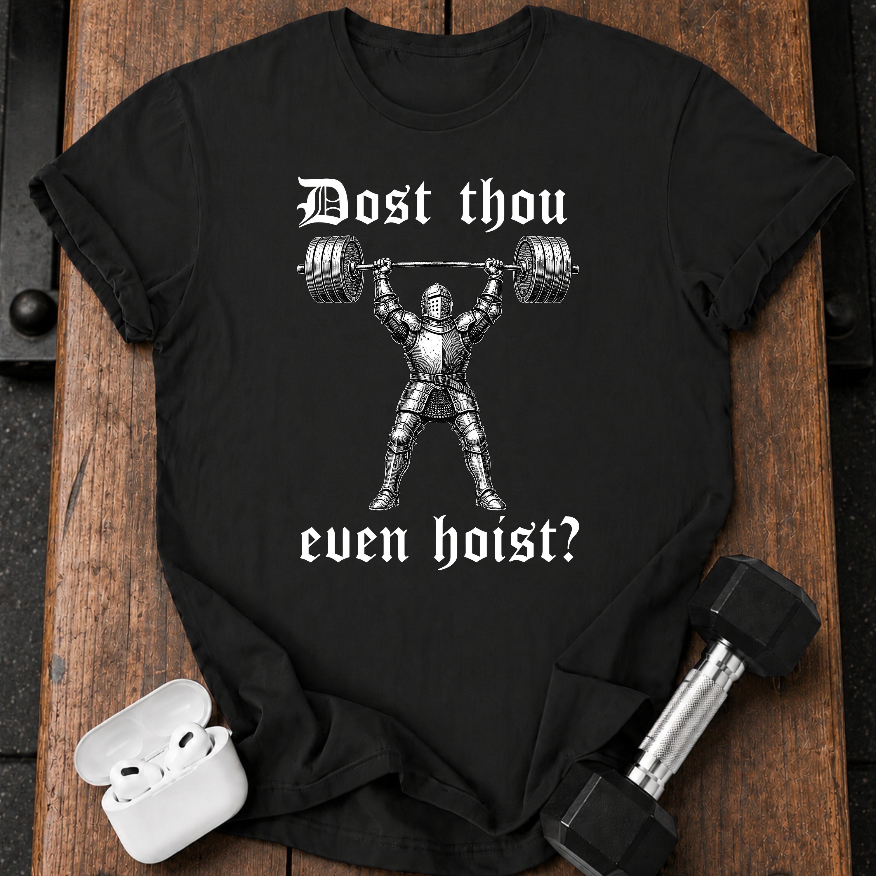 Dost Thou Even Hoist T-Shirt