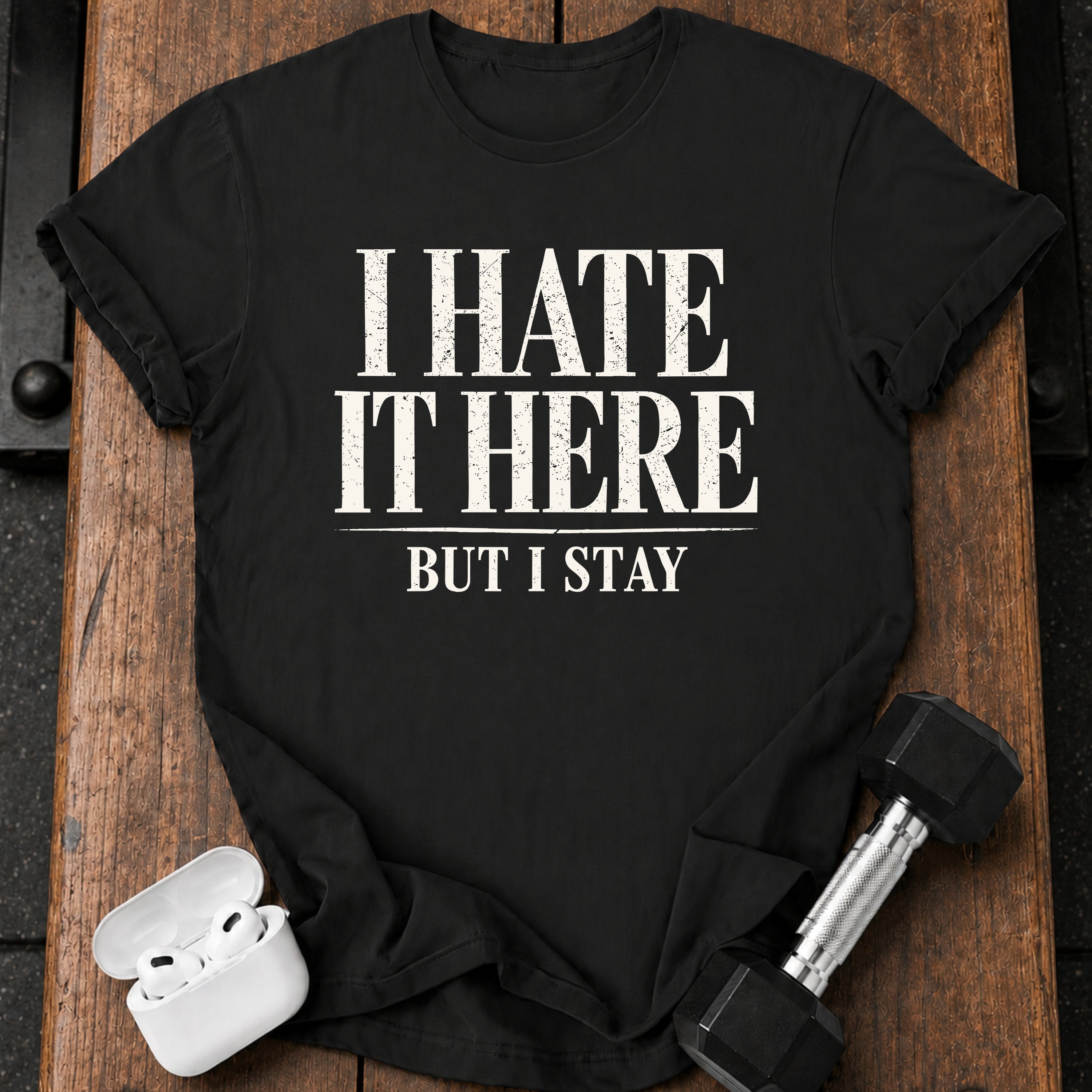 I Hate It Here T-Shirt