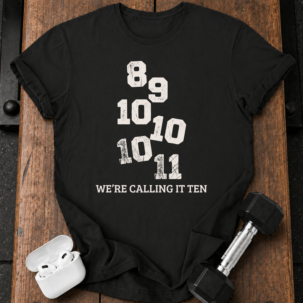 We’re Calling It Ten Gym Shirt