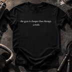 Gym Cheaper Than Therapy T-Shirt
