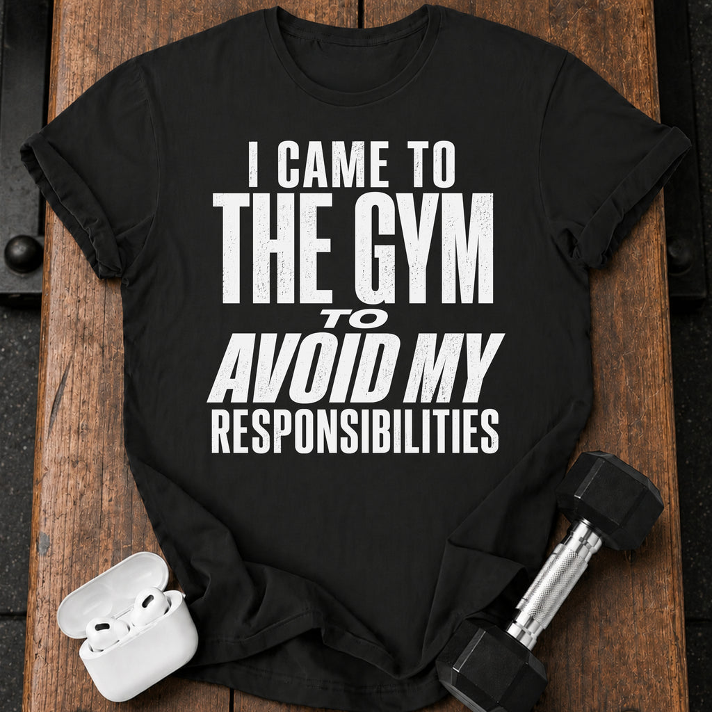 Avoided Responsibilities At Gym T-Shirt