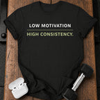 Low Motivation High Consistency T-Shirt