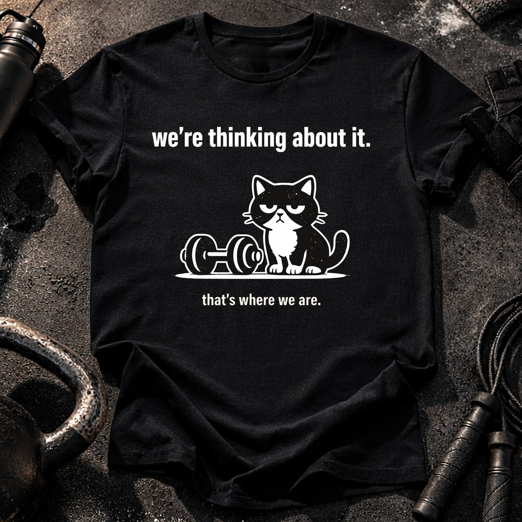 We’re Thinking About It T-Shirt