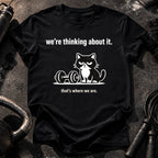 We’re Thinking About It T-Shirt