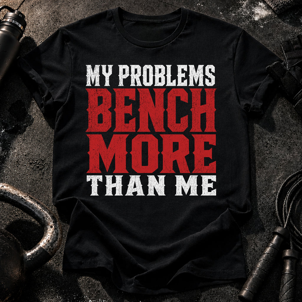Problems Bench More T-Shirt