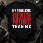 Problems Bench More T-Shirt