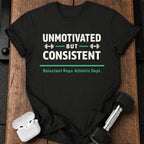 Unmotivated But Consistent T-Shirt