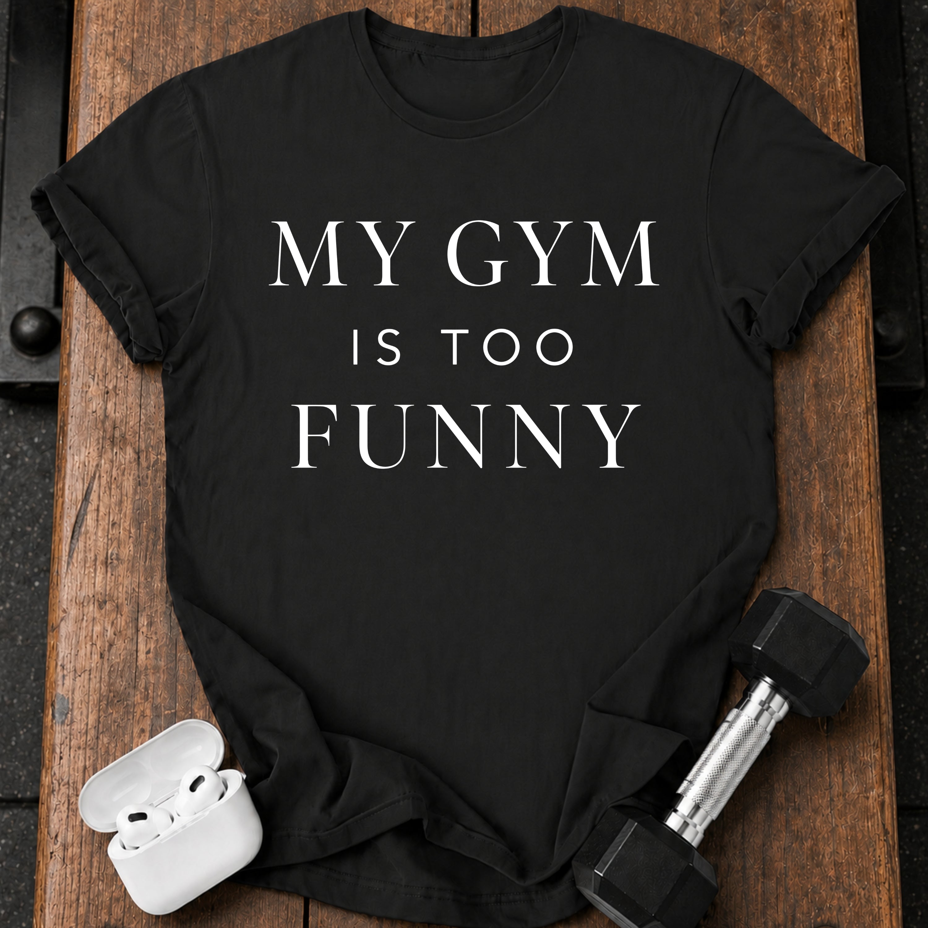 My Gym Is Too Funny T-Shirt