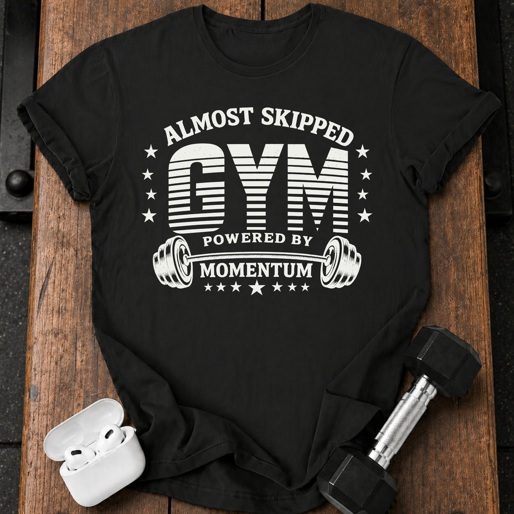 Almost Skipped Gym T-Shirt