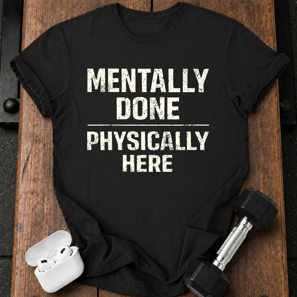 Mentally Done T-Shirt