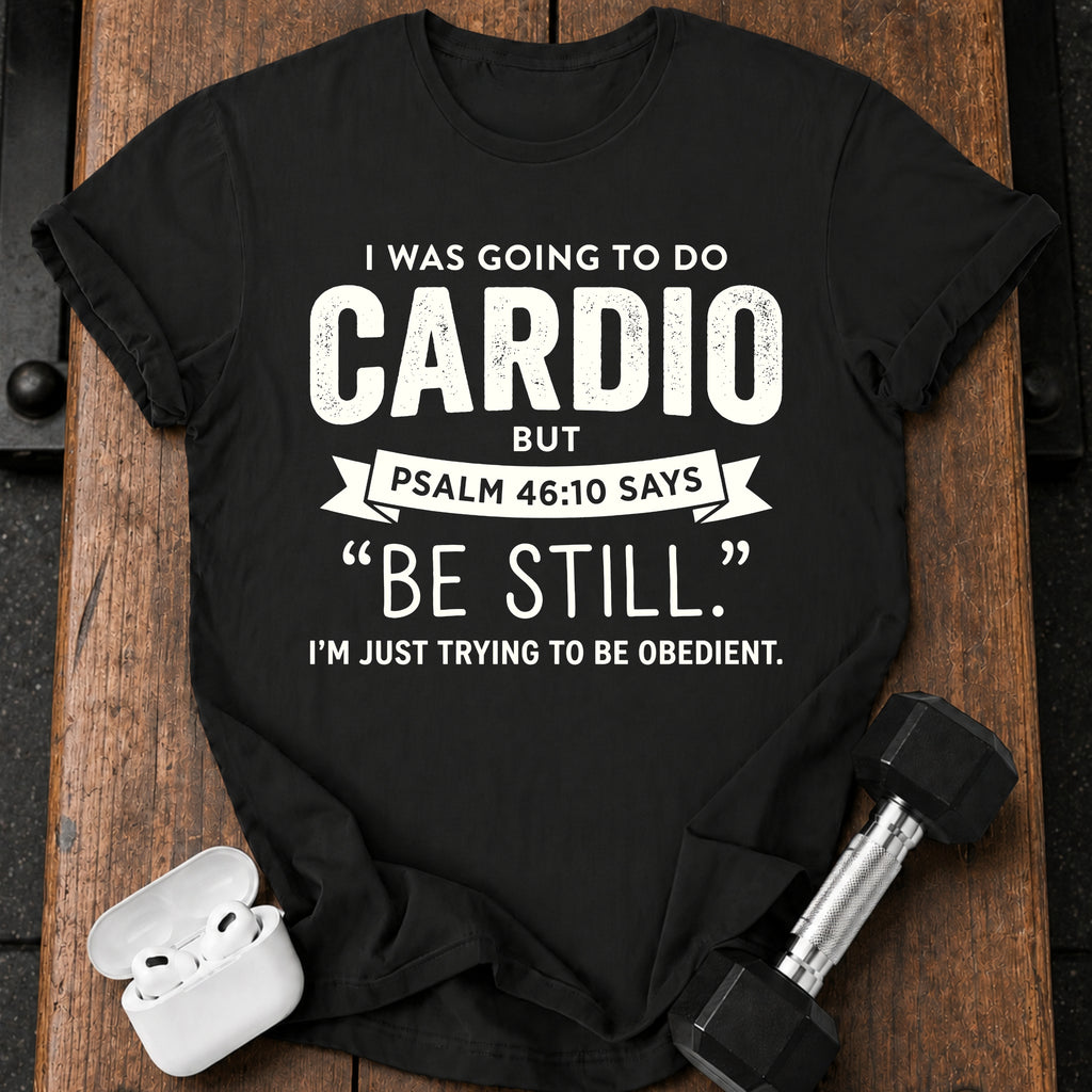 Be Still Cardio T-Shirt