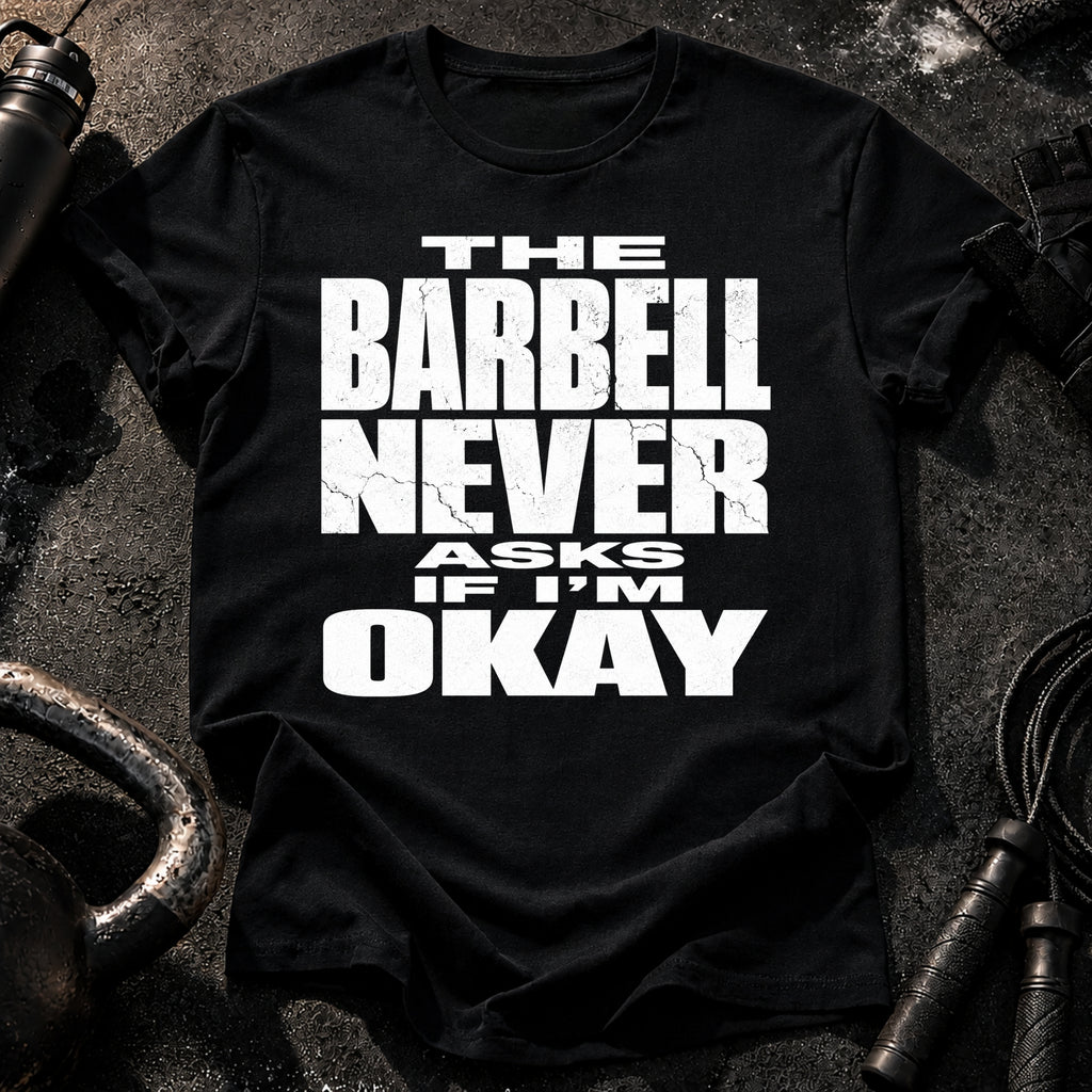 Barbell Never Asks T-Shirt