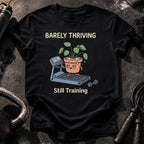 Barely Thriving Still Training T-Shirt