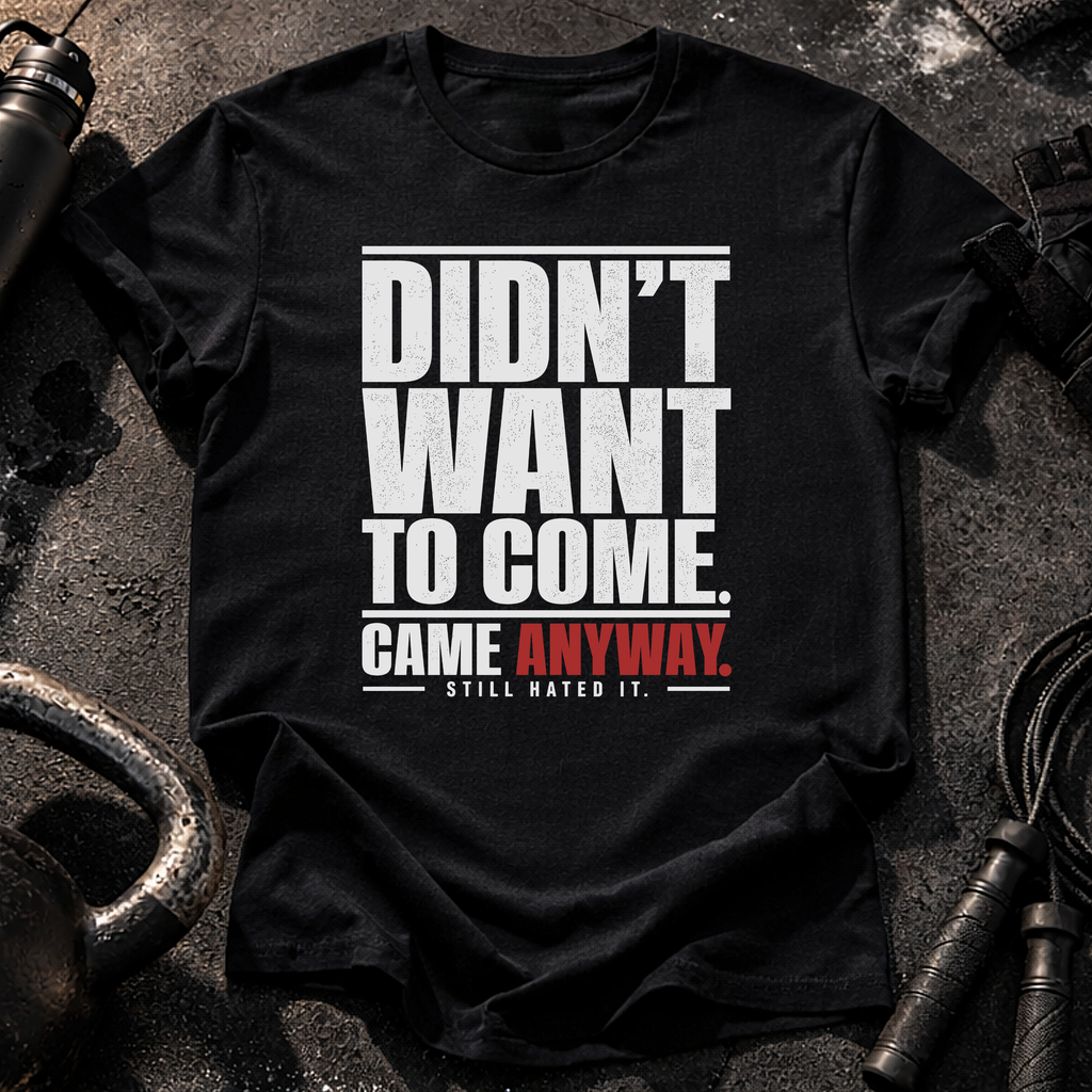 Didn't Want To Come T-Shirt