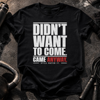 Didn't Want To Come T-Shirt