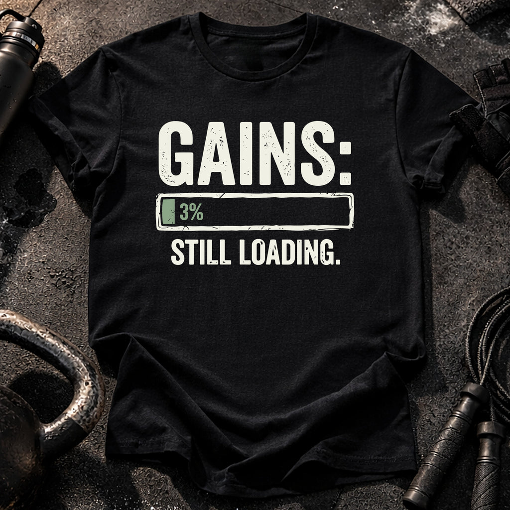 Still Loading Gains T-Shirt