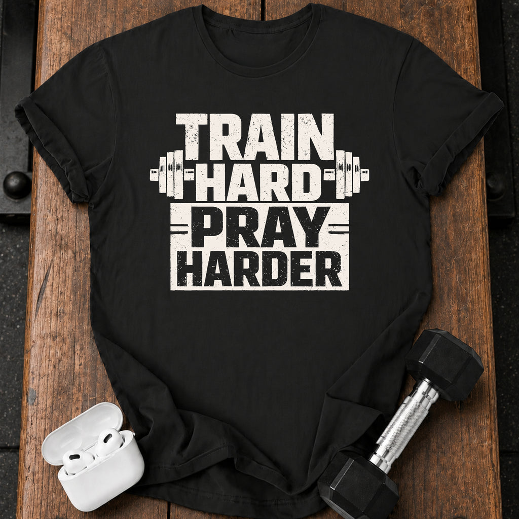 Train Hard Pray Harder T-Shirt