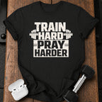 Train Hard Pray Harder T-Shirt