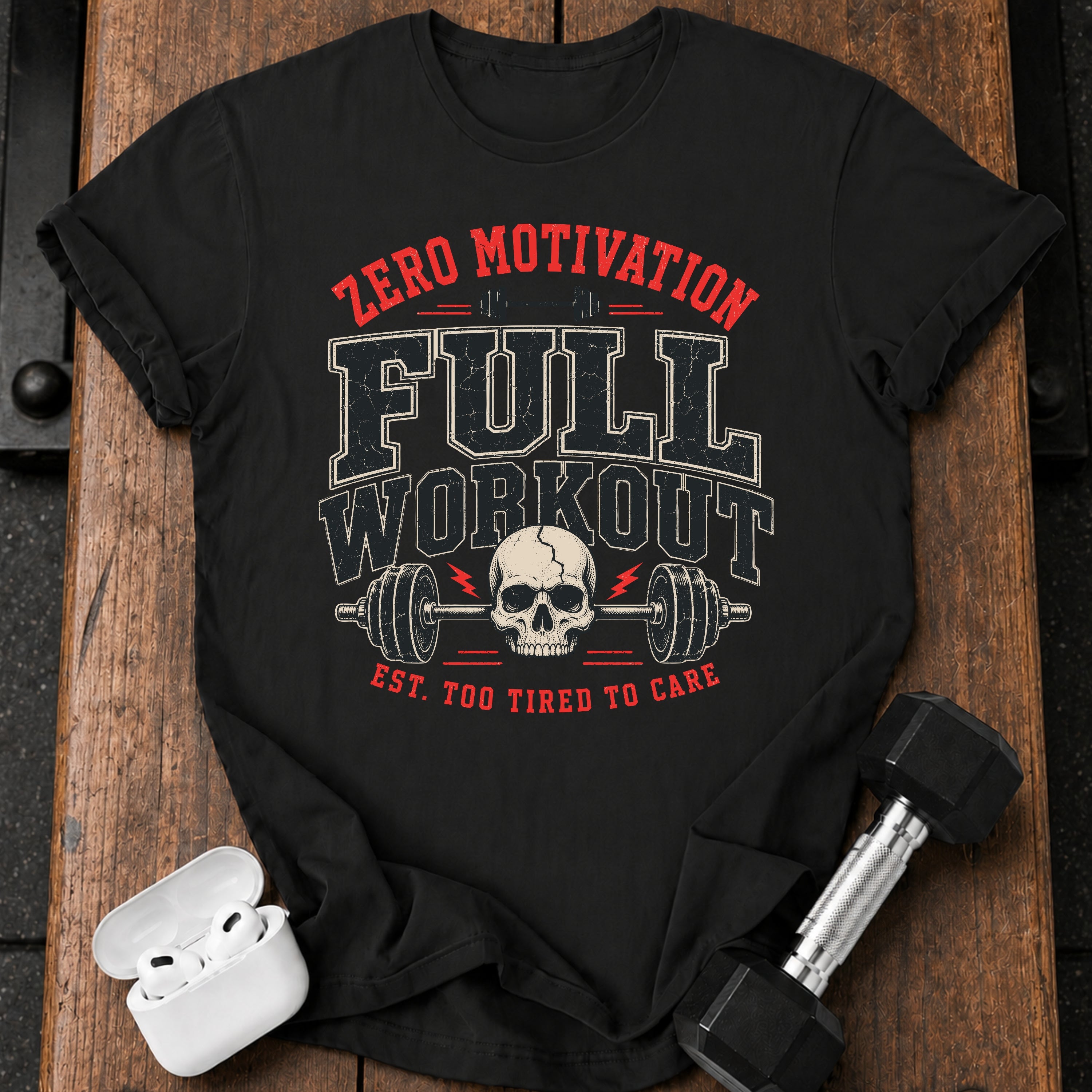 Zero Motivation Full Workout T-Shirt