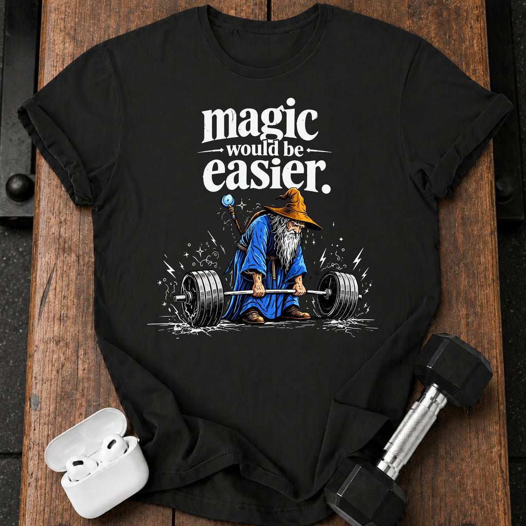 Magic Would Be Easier T-Shirt
