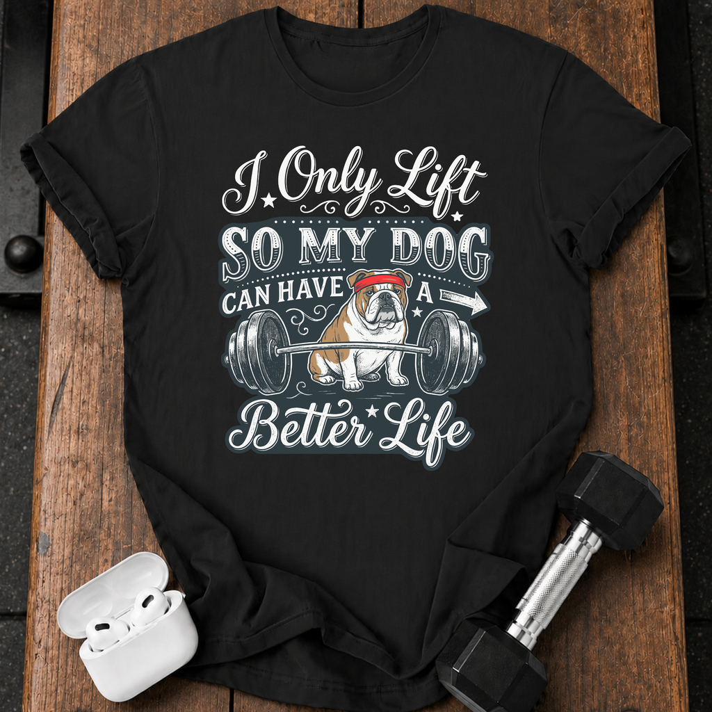 I Lift For My Dog T-Shirt