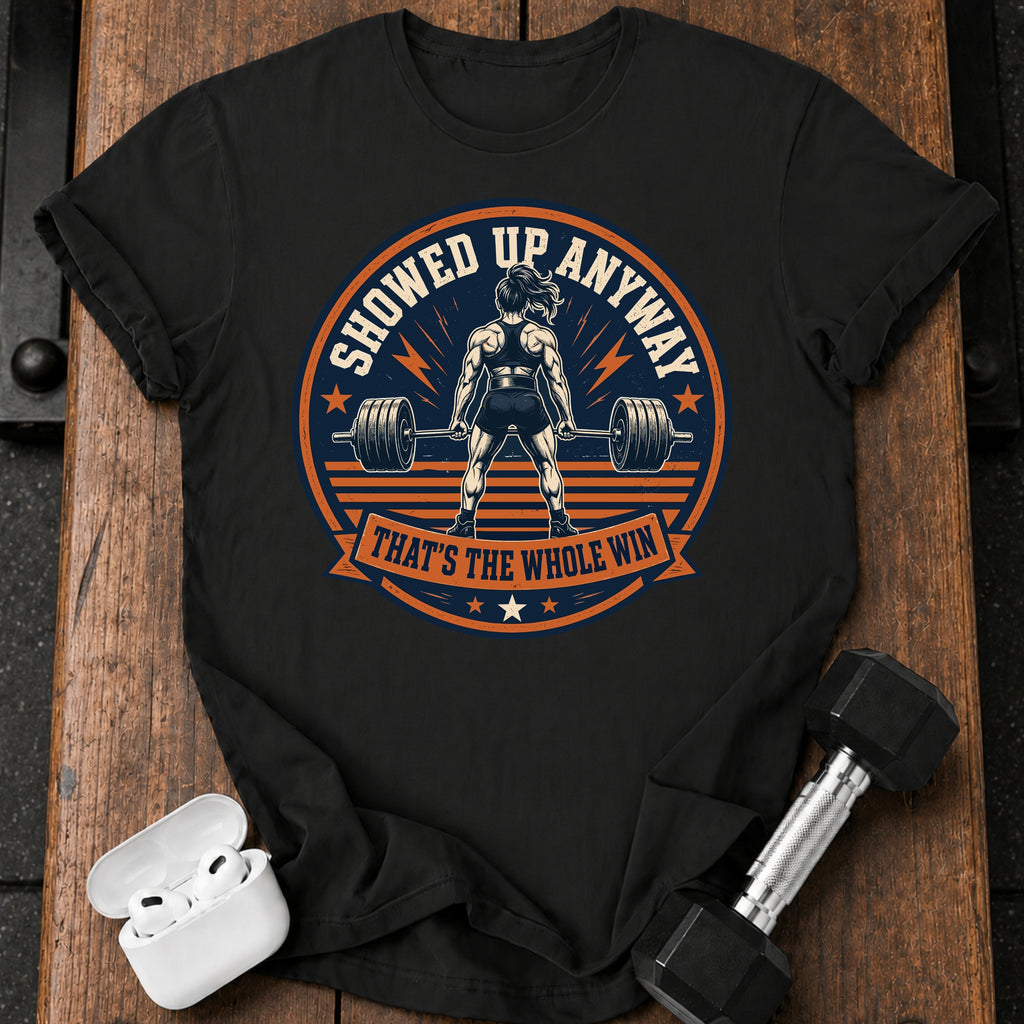 Women's Showed Up Anyway T-Shirt