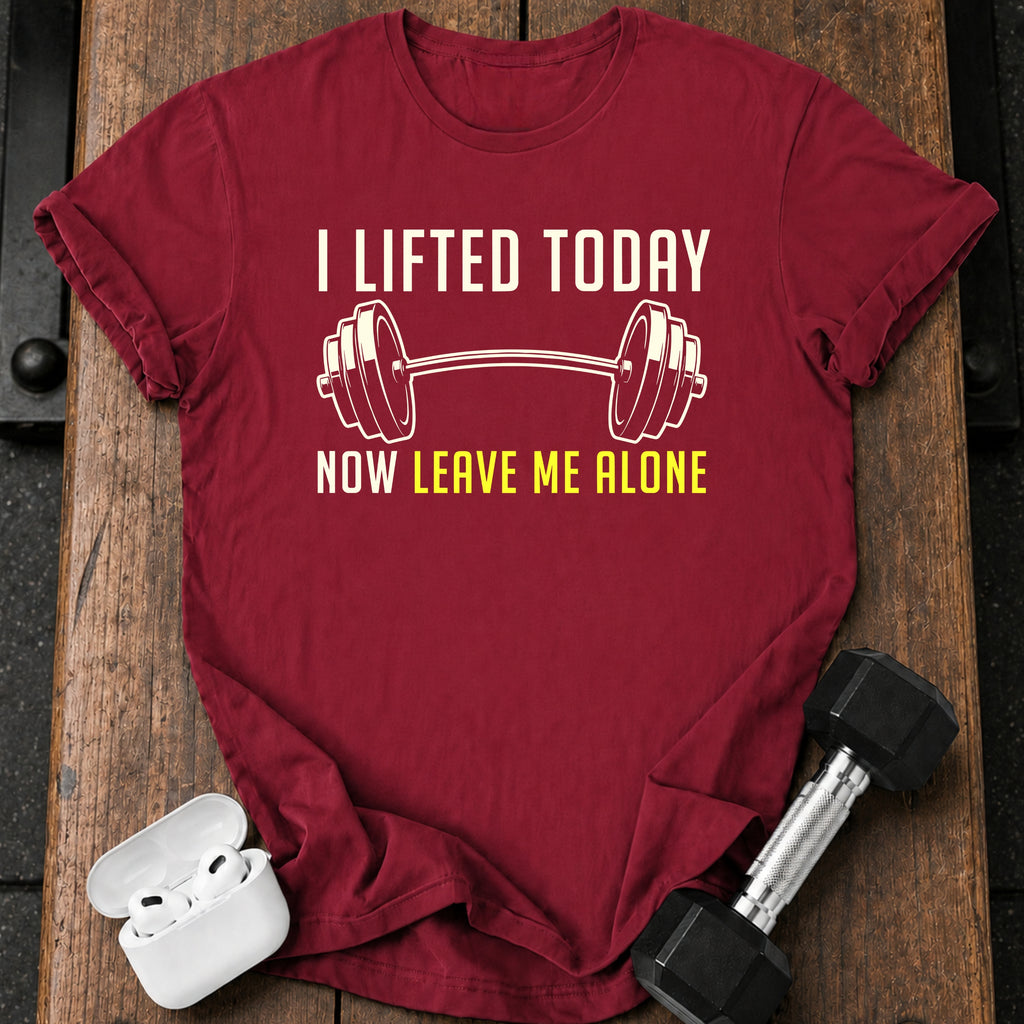 Lifted Today Leave Me T-Shirt