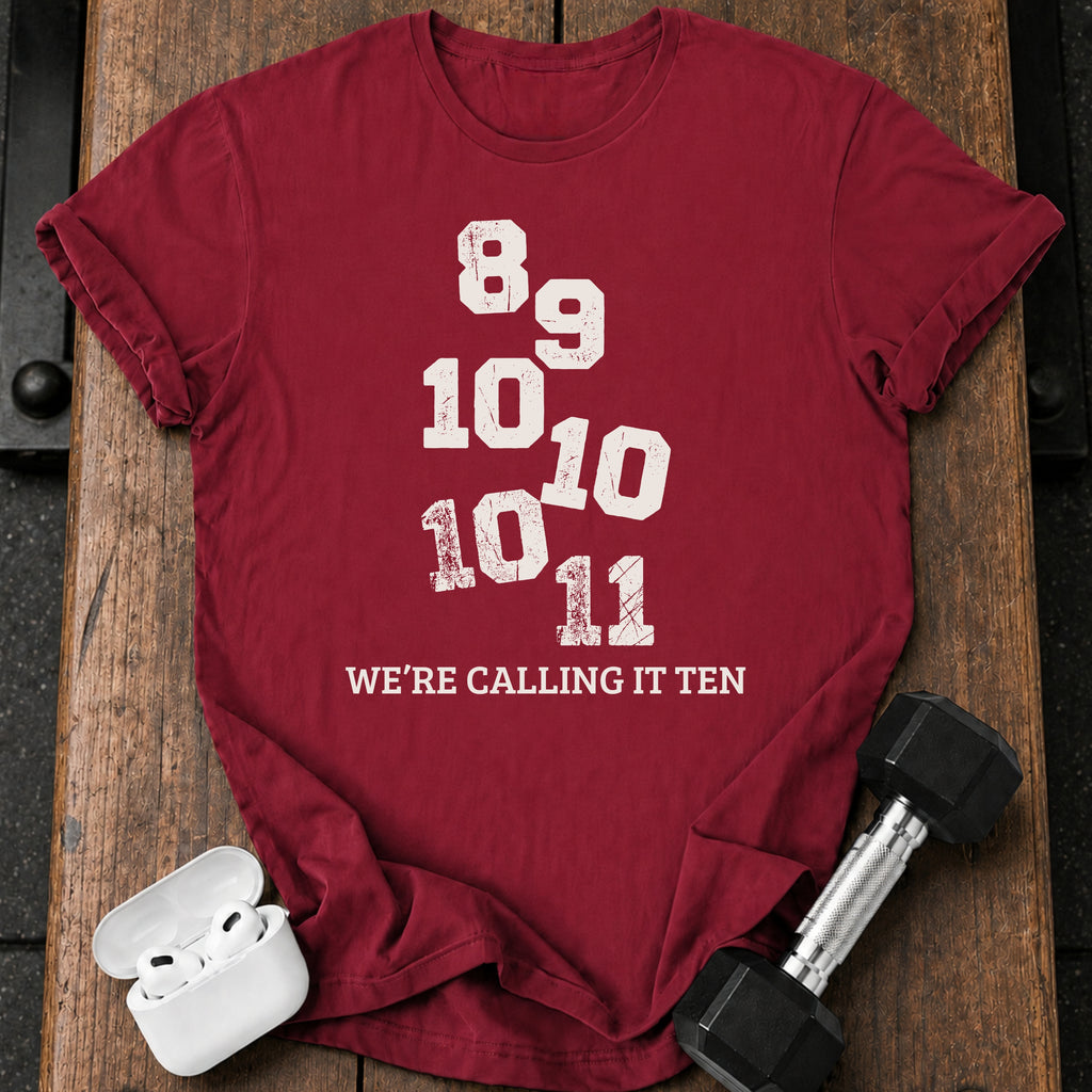 We’re Calling It Ten Gym Shirt