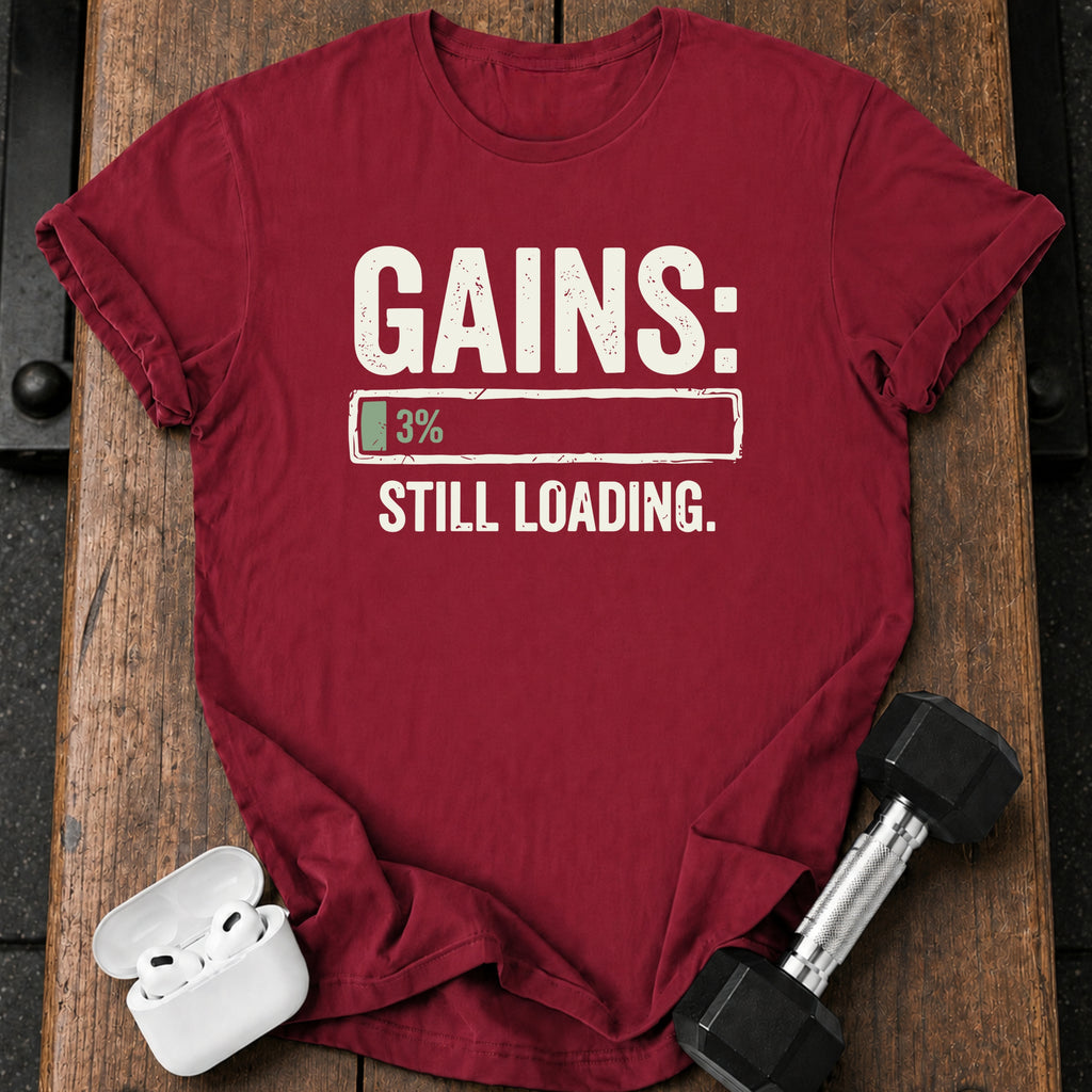 Still Loading Gains T-Shirt