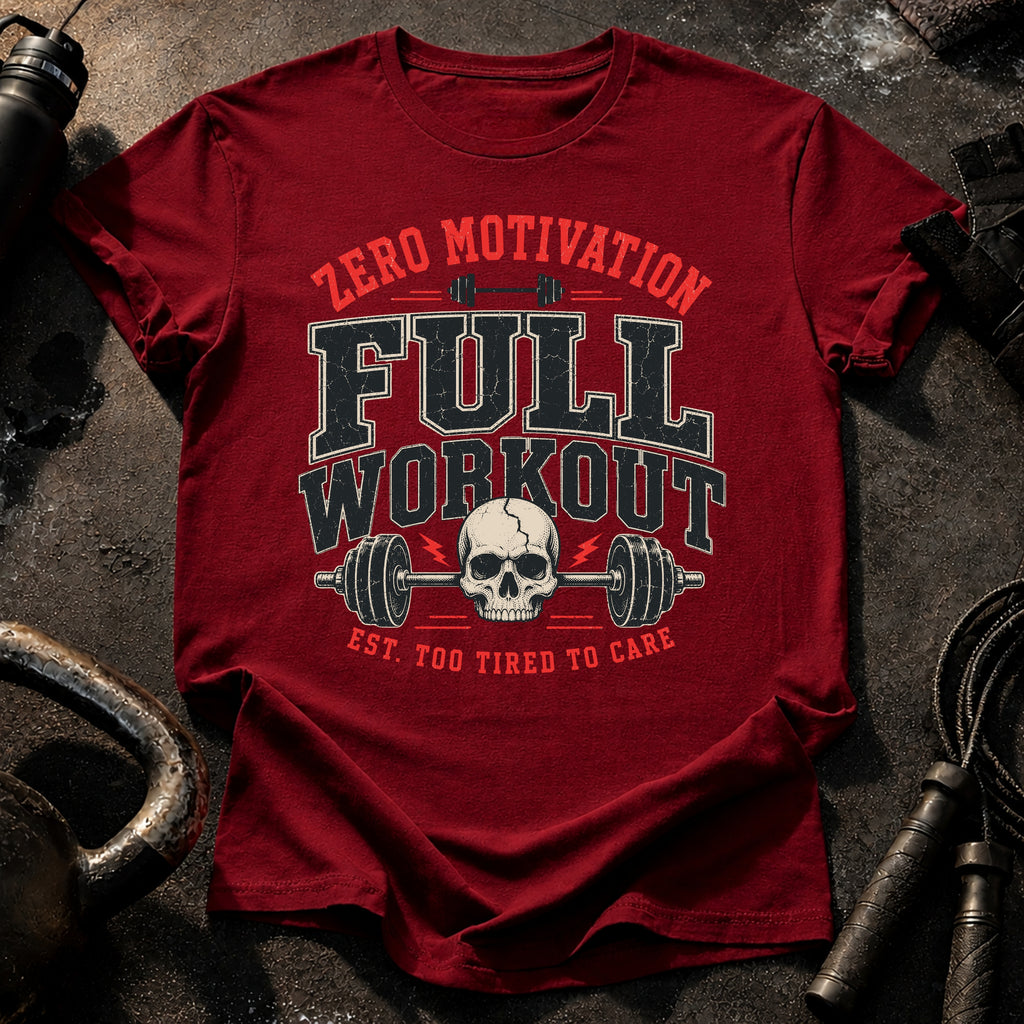 Zero Motivation Full Workout T-Shirt