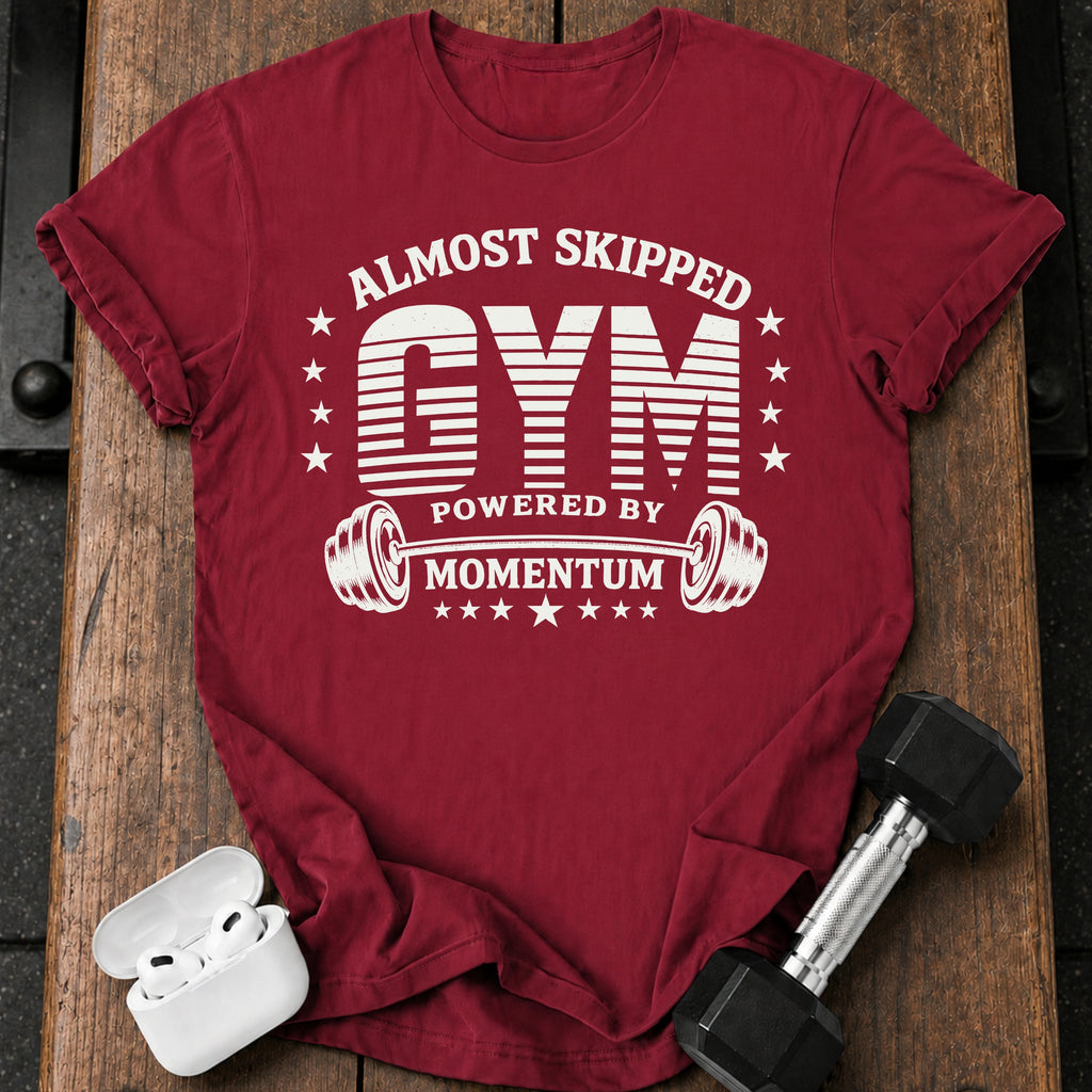 Almost Skipped Gym T-Shirt