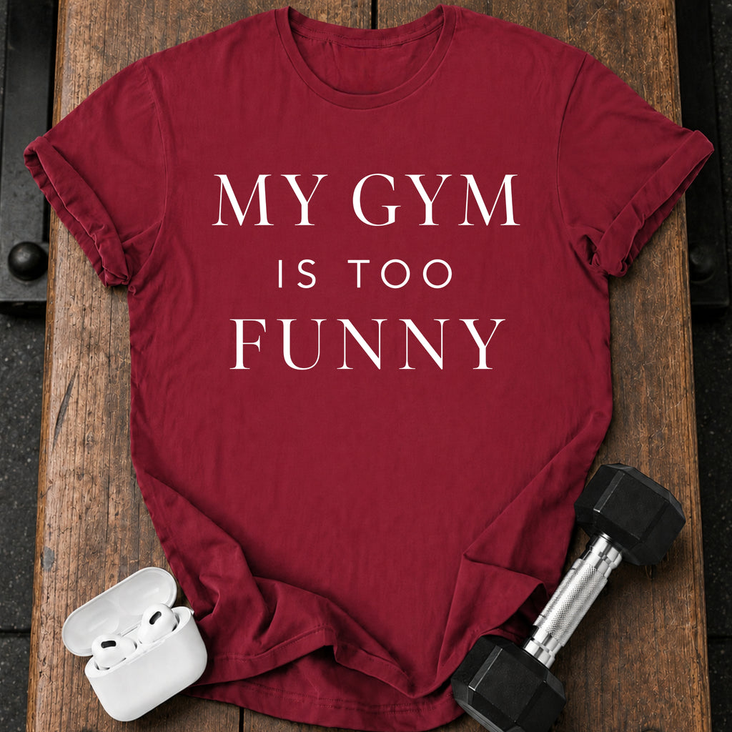 My Gym Is Too Funny T-Shirt
