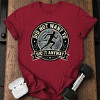 Men's Did Not Want To T-Shirt