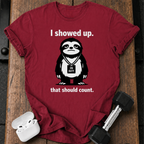 I Showed Up Sloth T-Shirt