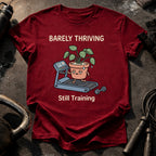 Barely Thriving Still Training T-Shirt