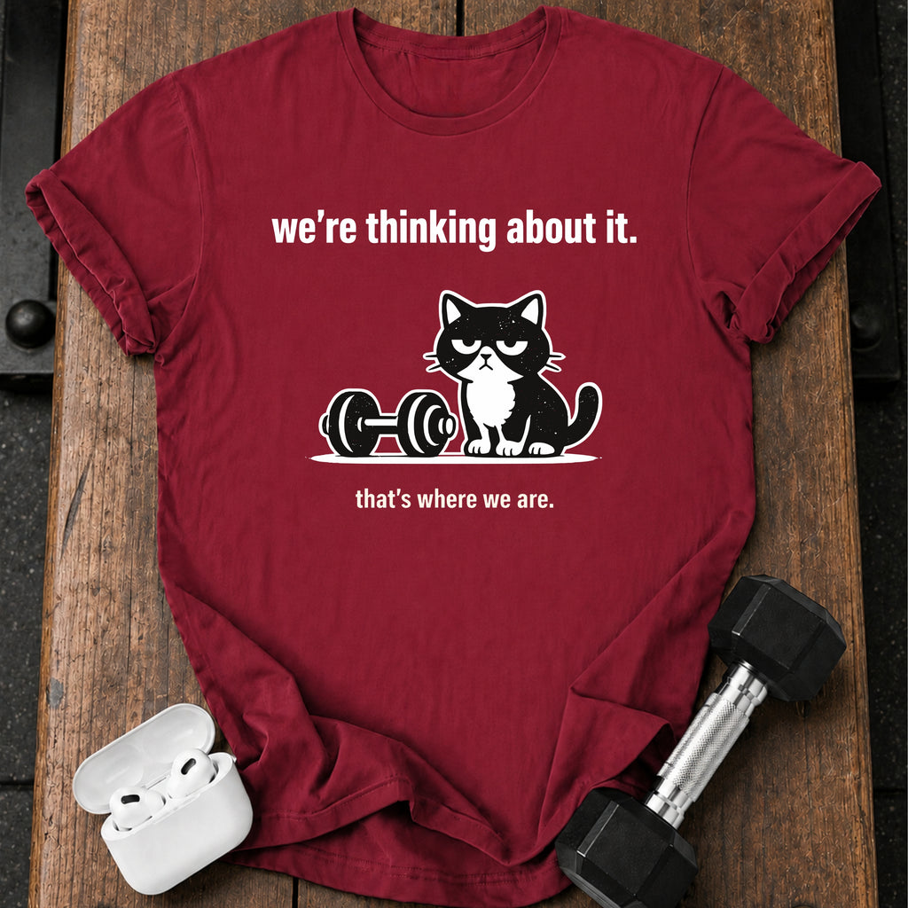We’re Thinking About It T-Shirt