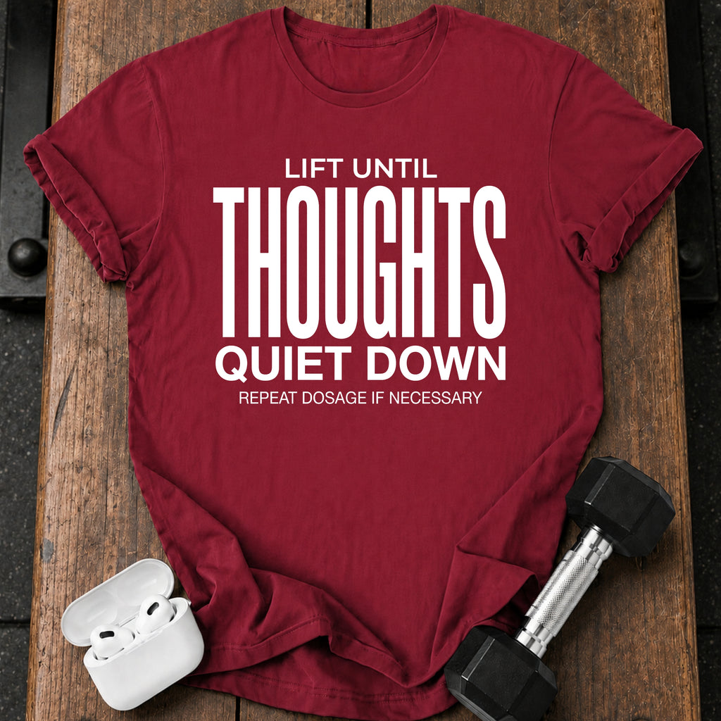 Until Thoughts Quite Down T-Shirt