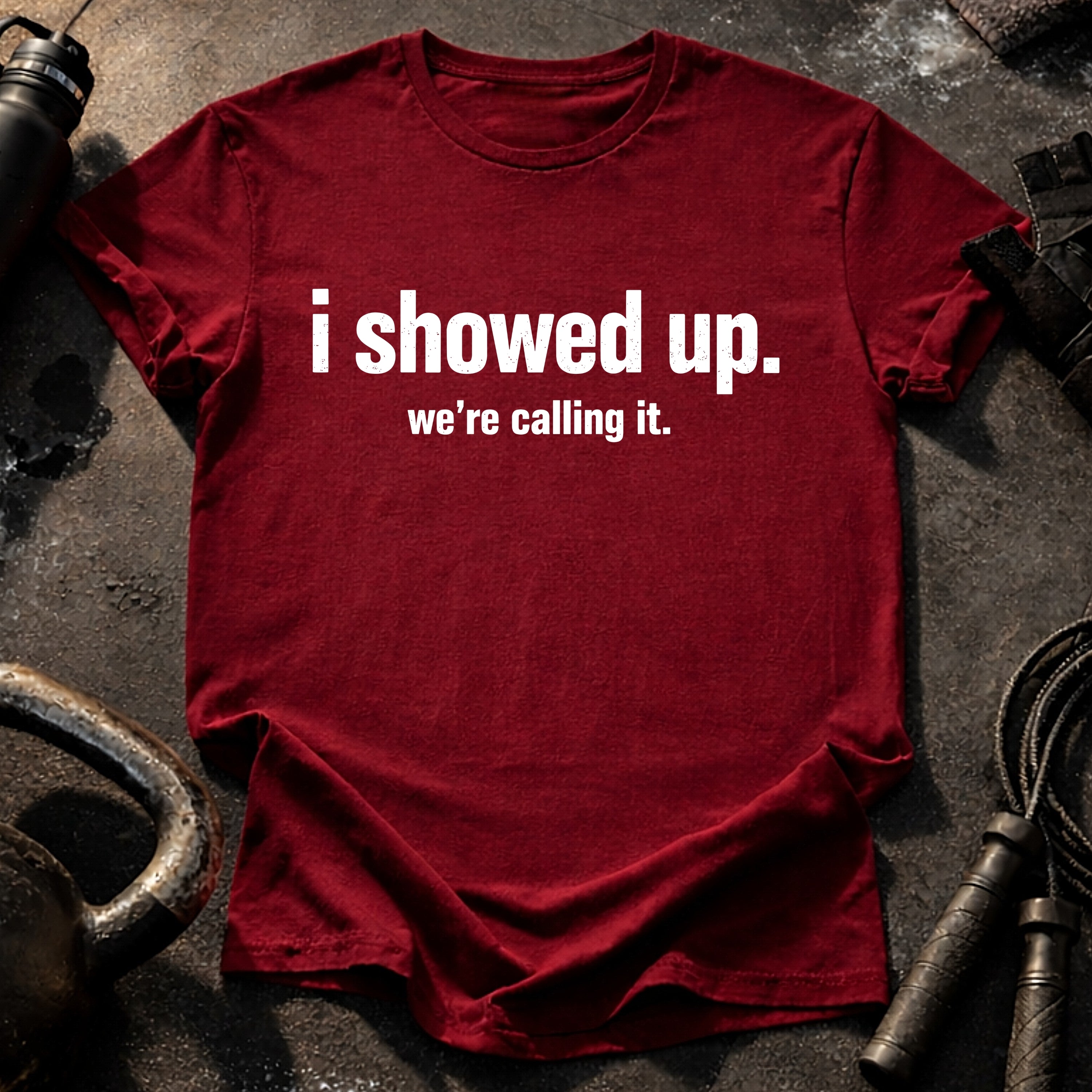 I Showed Up T-Shirt