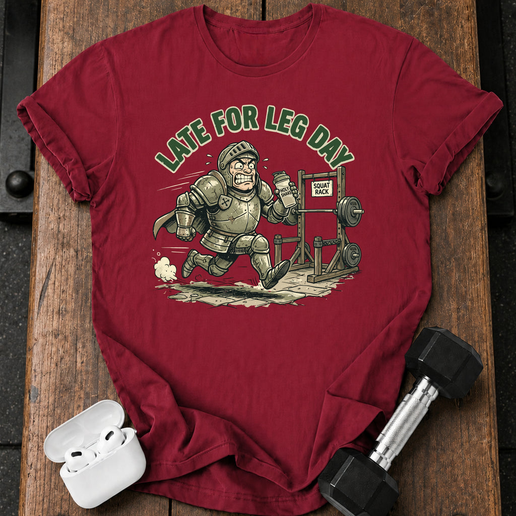 Late For Leg Day T-Shirt