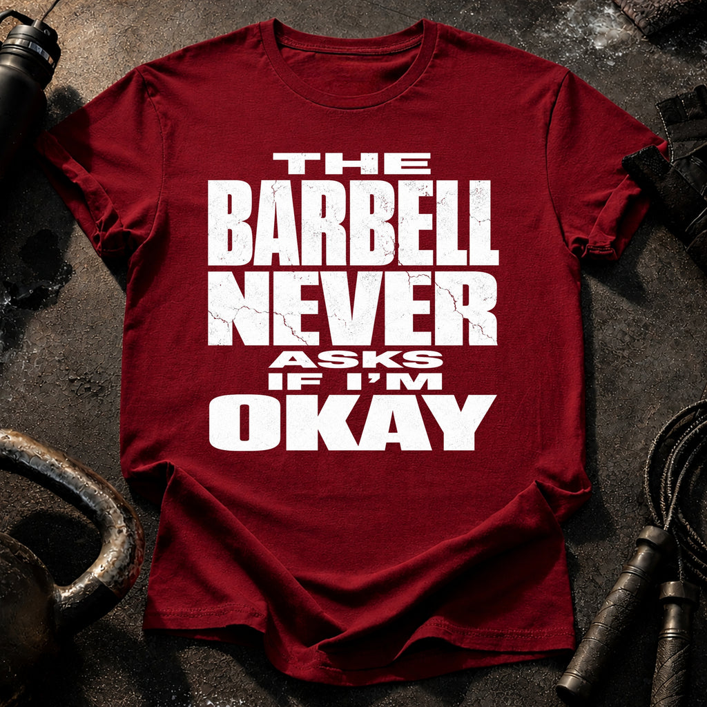 Barbell Never Asks T-Shirt
