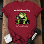 We Started Something T-Shirt