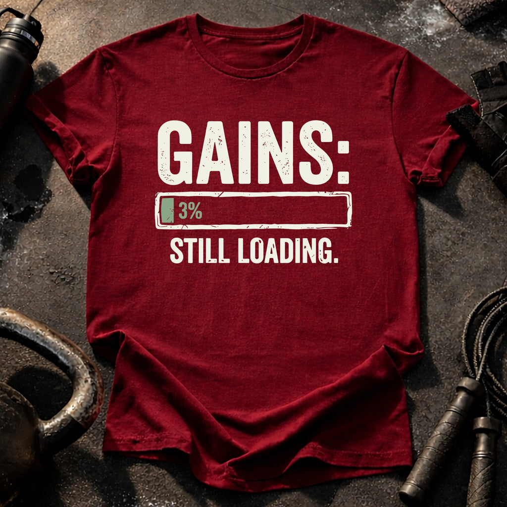 Still Loading Gains T-Shirt