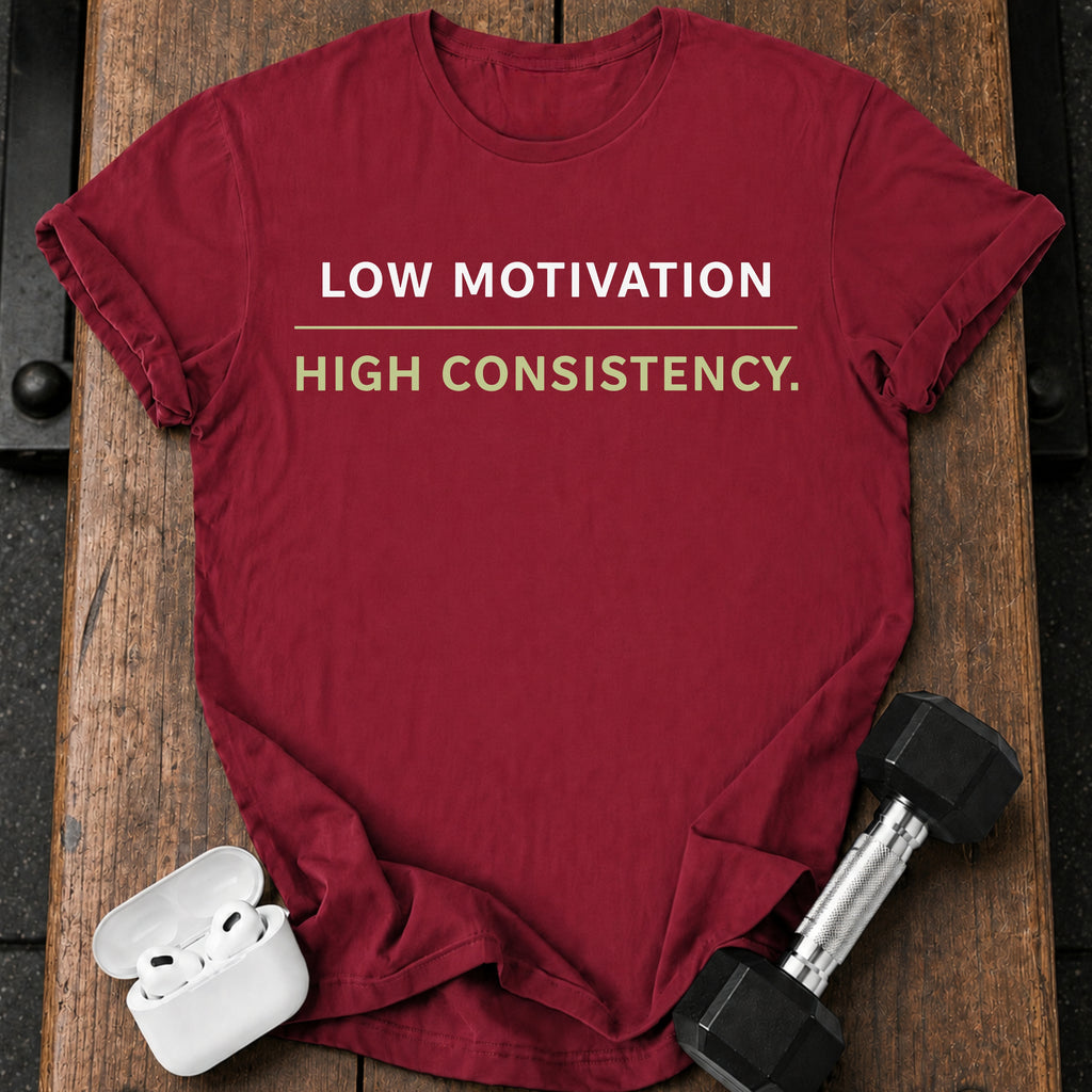Low Motivation High Consistency T-Shirt